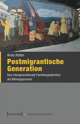 Postmigrantische Generation: Das intergenerationale Familiengedächtnis als Bildungsprozess