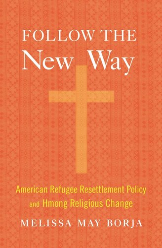 Follow the New Way: American Refugee Resettlement Policy and Hmong Religious Change