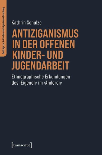 Antiziganismus in der Offenen Kinder- und Jugendarbeit: Ethnographische Erkundungen des ›Eigenen‹ im ›Anderen‹