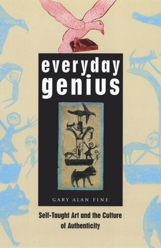 Everyday Genius: Self-Taught Art and the Culture of Authenticity