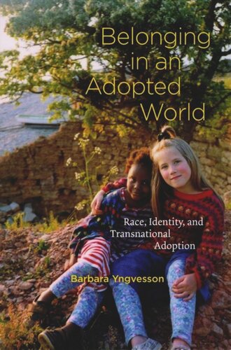 Belonging in an Adopted World: Race, Identity, and Transnational Adoption