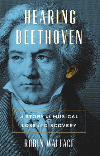 Hearing Beethoven: A Story of Musical Loss and Discovery