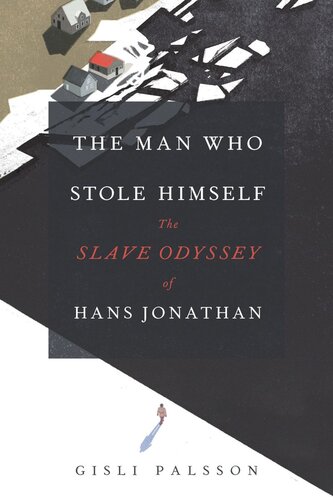 The Man Who Stole Himself: The Slave Odyssey of Hans Jonathan