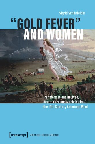 »Gold Fever« and Women: Transformations in Lives, Health Care and Medicine in the 19th Century American West
