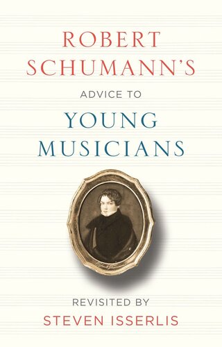 Robert Schumann's Advice to Young Musicians: Revisited by Steven Isserlis