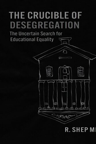 The Crucible of Desegregation: The Uncertain Search for Educational Equality