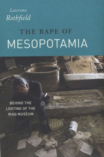 The Rape of Mesopotamia: Behind the Looting of the Iraq Museum
