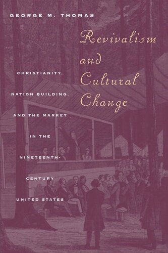 Revivalism and Cultural Change: Christianity, Nation Building, and the Market in the Nineteenth-Century United States