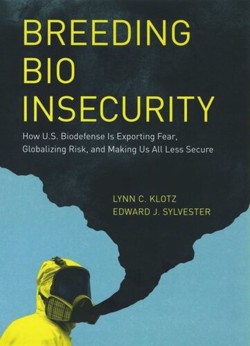Breeding Bio Insecurity: How U.S. Biodefense Is Exporting Fear, Globalizing Risk, and Making Us All Less Secure