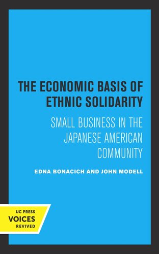 The Economic Basis of Ethnic Solidarity: Small Business in the Japanese American Community
