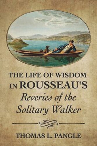 The Life of Wisdom in Rousseau's <I>Reveries of the Solitary Walker</I>