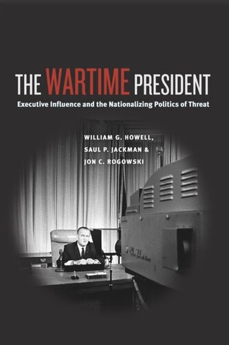 The Wartime President: Executive Influence and the Nationalizing Politics of Threat