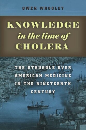 Knowledge in the Time of Cholera: The Struggle over American Medicine in the Nineteenth Century