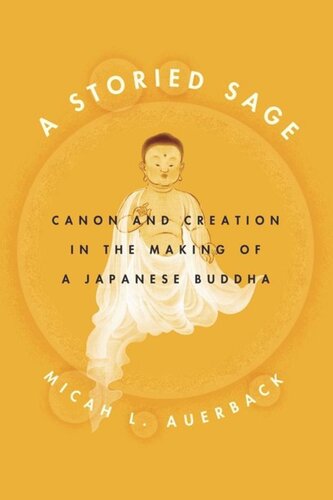 A Storied Sage: Canon and Creation in the Making of a Japanese Buddha