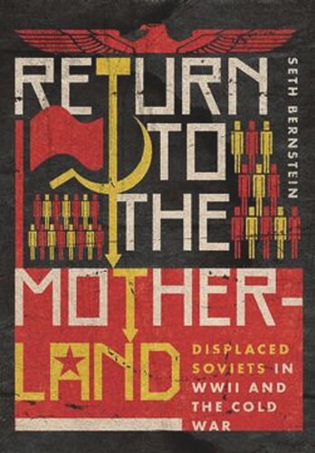 Return to the Motherland: Displaced Soviets in WWII and the Cold War