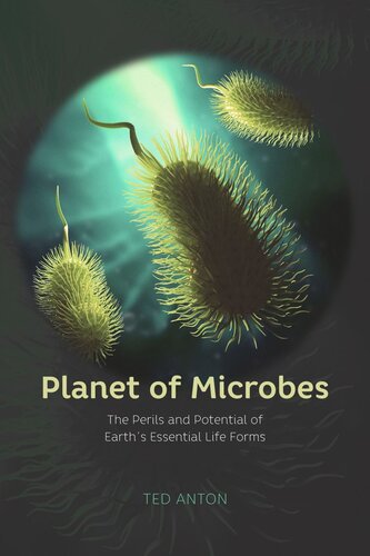 Planet of Microbes: The Perils and Potential of Earth's Essential Life Forms