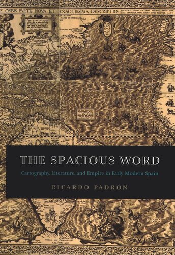 The Spacious Word: Cartography, Literature, and Empire in Early Modern Spain