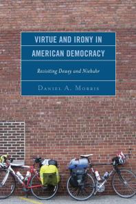 Virtue and Irony in American Democracy : Revisiting Dewey and Niebuhr
