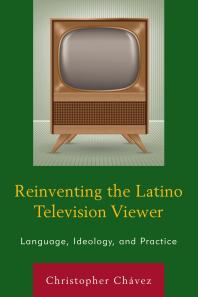 Reinventing the Latino Television Viewer : Language, Ideology, and Practice