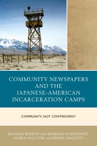 Community Newspapers and the Japanese-American Incarceration Camps : Community, Not Controversy