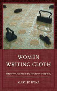 Women Writing Cloth : Migratory Fictions in the American Imaginary