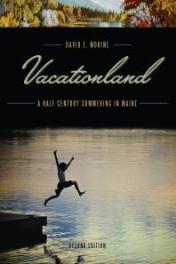 Vacationland : A Half Century Summering in Maine