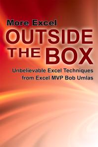 More Excel Outside the Box : Unbelievable Excel Techniques from Excel MVP Bob Umlas