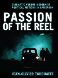 Passion of the Reel : Cinematic versus Modernist Political Fictions in Cameroon