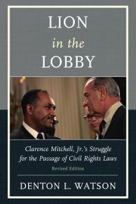 Lion in the Lobby : Clarence Mitchell, Jr.'s Struggle for the Passage of Civil Rights Laws