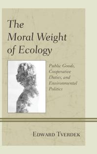 The Moral Weight of Ecology : Public Goods, Cooperative Duties, and Environmental Politics
