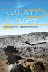 Landing in Las Vegas : Commercial Aviation and the Making of a Tourist City
