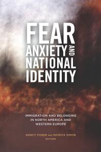 Fear, Anxiety, and National Identity : Immigration and Belonging in North America and Western Europe