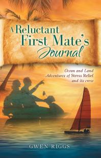 A Reluctant First Mate's Journal : Ocean and Land Adventures of Stress Relief and its crew