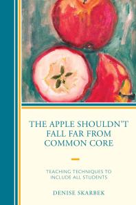 The Apple Shouldn't Fall Far from Common Core : Teaching Techniques to Include All Students
