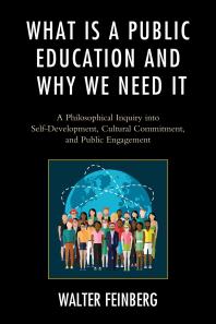 What Is a Public Education and Why We Need It : A Philosophical Inquiry into Self-Development, Cultural Commitment, and Public Engagement