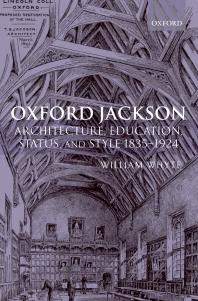 Oxford Jackson : Architecture, Education, Status, and Style 1835-1924
