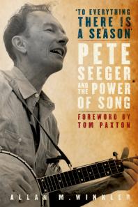 To Everything There Is a Season : Pete Seeger and the Power of Song