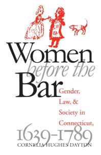Women Before the Bar : Gender, Law, and Society in Connecticut, 1639-1789