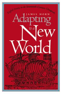 Adapting to a New World : English Society in the Seventeenth-Century Chesapeake