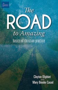 The Road to Amazing : Basics of Christian Practice