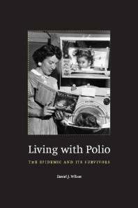 Living with Polio : The Epidemic and Its Survivors