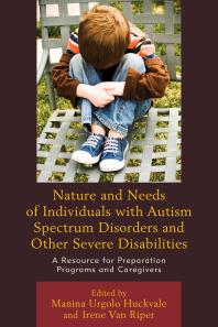 Nature and Needs of Individuals with Autism Spectrum Disorders and Other Severe Disabilities : A Resource for Preparation Programs and Caregivers