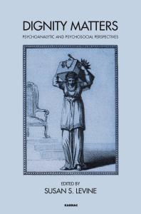 Dignity Matters : Psychoanalytic and Psychosocial Perspectives