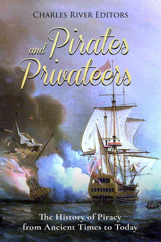 Pirates and Privateers: The History of Piracy from Ancient Times to Today