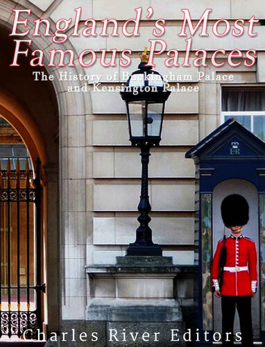 England’s Most Famous Palaces: The History of Buckingham Palace and Kensington Palace