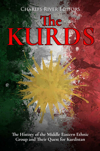 The Kurds: The History of the Middle Eastern Ethnic Group and Their Quest for Kurdistan