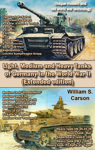 Light, Medium and Heavy Tanks of Germany in the World War II (Extended edition): Unique modern and old world war technology