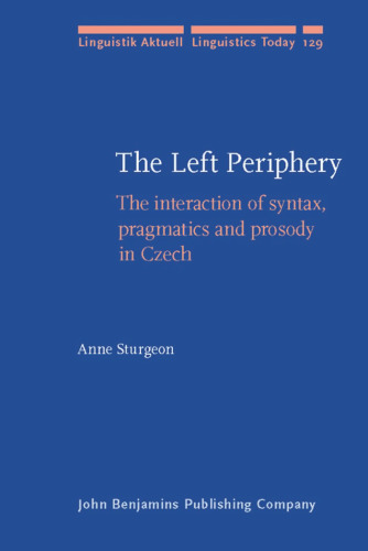 The Left Periphery: The Interaction of Syntax, Pragmatics and Prosody in Czech 