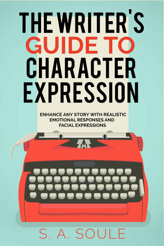 The Writer's Guide to Character Expression: 2022 Second-Edition (Fiction Writing Tools Book 2)