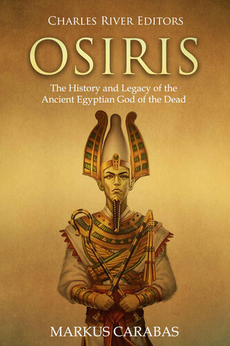 Osiris: The History and Legacy of the Ancient Egyptian God of the Dead